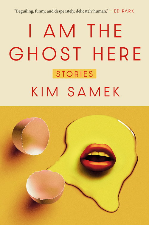 I Am the Ghost Here (Stories) by Kim Samek, 9798217153572