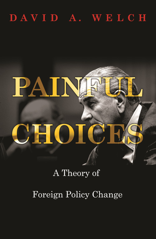 Painful Choices (A Theory of Foreign Policy Change) by David A. Welch, 9780691123400