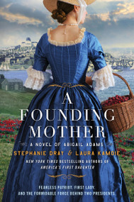 A Founding Mother (A Novel of Abigail Adams) by Stephanie Dray, Laura Kamoie, 9780063234765