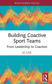 Building Coactive Sport Teams (From Leadership to Coaction) by Jo Line, 9781032996929