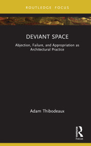 Deviant Space (Abjection, Failure, and Appropriation as Architectural Practice) by Adam Thibodeaux, 9781041031437