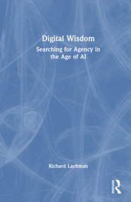 Digital Wisdom (Searching for Agency in the Age of AI) by Richard Lachman, 9781032971414
