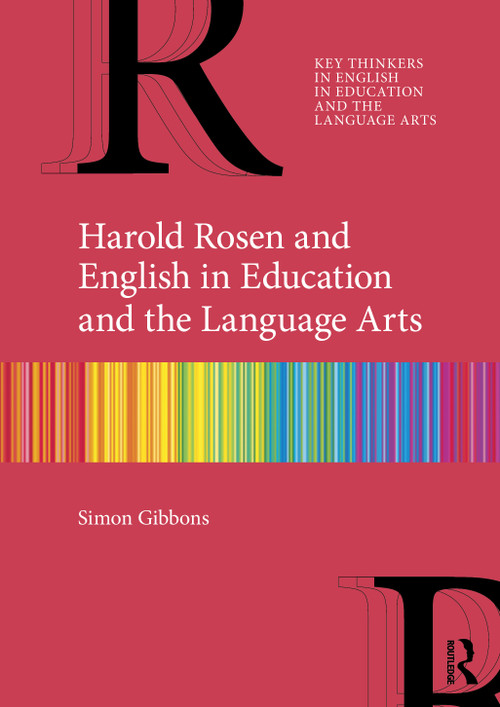 Harold Rosen and English in Education and the Language Arts by Simon Gibbons, 9781032962825