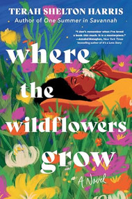 Where the Wildflowers Grow (Standard Edition) (A Novel) by Terah Shelton Harris, 9781464272561
