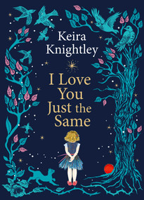 I Love You Just the Same (A spellbinding illustrated gift book for ages 3-7 by Keira Knightley) by Keira Knightley, Keira Knightley, 9781398531741