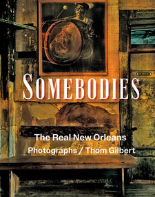Somebodies (The Real New Orleans) by Thom Gilbert, 9781943876990