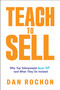 Teach to Sell (Why Top Salespeople Never Sell-and What They Do Instead) by Dan Rochon, 9798895653067