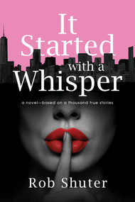 It Started with a Whisper (A Novel-Based on a Thousand True Stories) by Rob Shuter, 9798895655092