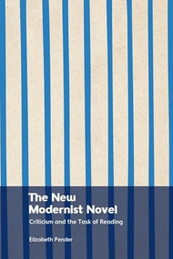 The New Modernist Novel (Criticism and the Task of Reading) by Elizabeth Pender, 9781474461498