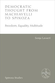 Democratic Thought from Machiavelli to Spinoza (Freedom, Equality, Multitude) by Sonja Lavaert, Albert Gootjes, 9781399530514