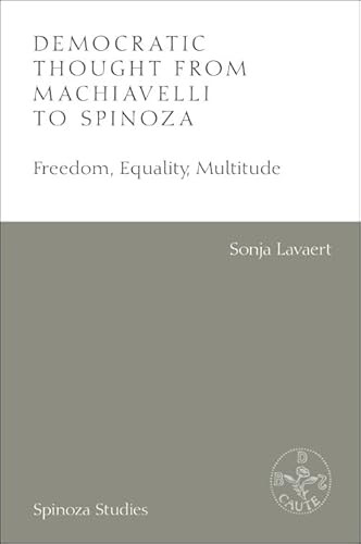 Democratic Thought from Machiavelli to Spinoza (Freedom, Equality, Multitude) by Sonja Lavaert, Albert Gootjes, 9781399530514