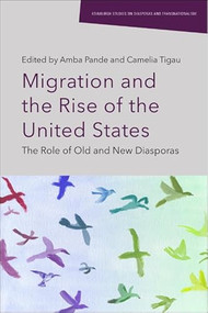 Migration and the Rise of the United States (The Role of Old and New Diasporas) by Amba Pande, Camelia Tigau, 9781399536905