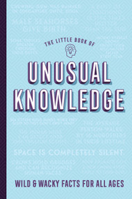 Little Book of Unusual Knowledge: Wild & Wacky Facts for All Ages Softcover Book by Willow Creek Press, 9781682349953