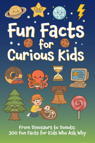 Fun Facts for Curious Kids: From Dinosaurs to Donuts: 300 Fun Facts for Kids Who Ask Why Softcover Book by Willow Creek Press, 9781682349939