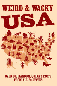Weird & Wacky USA: Over 300 Random, Quirky Facts from All 50 States by Willow Creek Press, 9781682349960