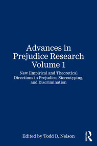 Advances in Prejudice Research Volume 1 (New Empirical and Theoretical Directions in Prejudice, Stereotyping, and Discrimination) by Todd D. Nelson, 9781032865508