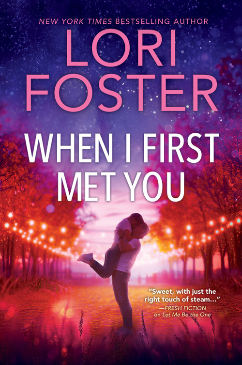 When I First Met You (A spicy, emotional contemporary small-town romance) by Lori Foster, 9780778306245