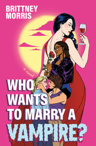 Who Wants to Marry a Vampire? (A quirky romance novel) by Brittney Morris, 9781335001221