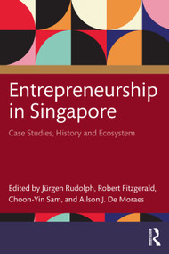 Entrepreneurship in Singapore (Case Studies, History and Ecosystem) by Jürgen Rudolph, Robert Fitzgerald, Choon-Yin Sam, Ailson J. De Moraes, 9781032955148