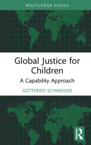 Global Justice for Children (A Capability Approach) by Gottfried Schweiger, 9780367561093
