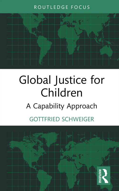 Global Justice for Children (A Capability Approach) by Gottfried Schweiger, 9780367561093