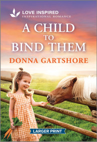A Child to Bind Them (An Uplifting Inspirational Romance) by Donna Gartshore, 9781335230607