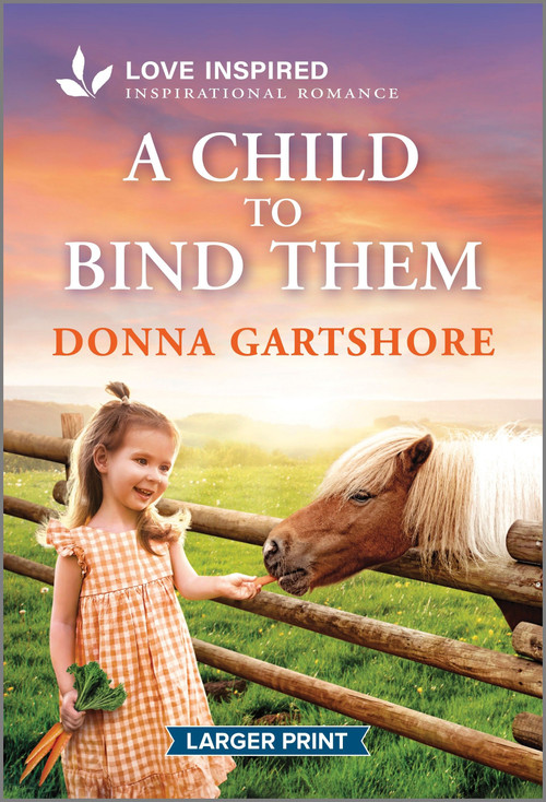 A Child to Bind Them (An Uplifting Inspirational Romance) by Donna Gartshore, 9781335230607