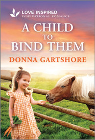 A Child to Bind Them (An Uplifting Inspirational Romance) - 9781335621603 by Donna Gartshore, 9781335621603