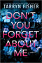 Don't You Forget about Me by Tarryn Fisher, 9781525830402