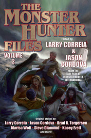 The Monster Hunter Files Vol 2 by Larry Correia, Jason Cordova, 9781668073179