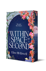 Within the Space of a Second by Elise Helliwell, 9781761635953