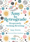 Amy in Retrograde (Desperately Seeking Rewiring) by Amy Ferris, Marta F. Kauffman, 9781943876976