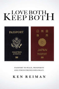 Love Both, Keep Both (Passport to Peace, Prosperity and Strengthened Diplomacy) by Ken Reiman, 9781950906055