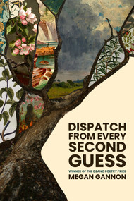 Dispatch From Every Second Guess by Megan Gannon, 9781938603761