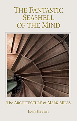 The Fantastic Seashell of the Mind (The Architecture of Mark Mills) by Janey Bennett, Bill Sosin, 9781939621399