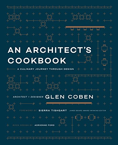 An Architect's Cookbook (A Culinary Journey Through Design) by Glen Coben, 9781939621979