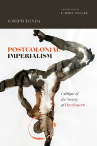 Postcolonial Imperialism (Critique of the Society of Dazzlements) by Joseph Tonda, Cheryl Smeall, 9781478038580