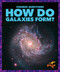 How Do Galaxies Form? by Clara MacCarald, N/A, 9798892138499