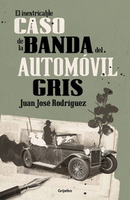 El inextricable caso de la banda del automóvil gris / The Inscrutable Case of the Gray Automobile Gang (Spanish Edition) by Juan José Rodríguez, 9786073862998