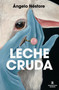 Leche cruda / Raw Milk (Spanish Edition) by Ángelo Néstore, 9788410352285