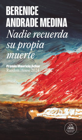 Nadie recuerda su propia muerte (Premio Mauricio Achar) / No One Remembers Their Own Death (Spanish Edition) by Berenice Andrade Medina, 9786073861106