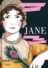 Jane. Una biografía literaria de Jane Austen / Jane. A Literary Biography of Jane Austen (Spanish Edition) by Cristina Oñoro, Ana Jarén, 9788426431929