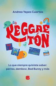 Reggaeton. Lo que siempre quisiste saber: perreo, dembow, Bad Bunny y más (Spanish Edition) by Andrea Yepes Cuartas, 9786287634862
