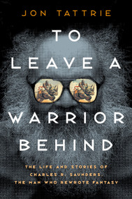 To Leave a Warrior Behind (The Life and Stories of Charles R. Saunders, the Man Who Rewrote Fantasy) by Jon Tattrie, 9780771004216