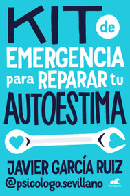Kit de emergencia para reparar tu autoestima / Emergency Self-Esteem Kit (Spanish Edition) by Javier García Ruiz, 9788410467453