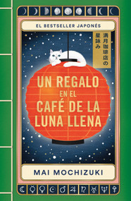 Un regalo en el Café de la Luna Llena / Best Wishes from the Full Moon Coffee Shop (Spanish Edition) by Mai Mochizuki, 9786073863315