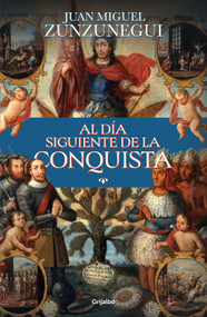 Al día siguiente de la conquista / The Day After the Conquest (Spanish Edition) by Juan Miguel Zunzunegui, 9786073863155