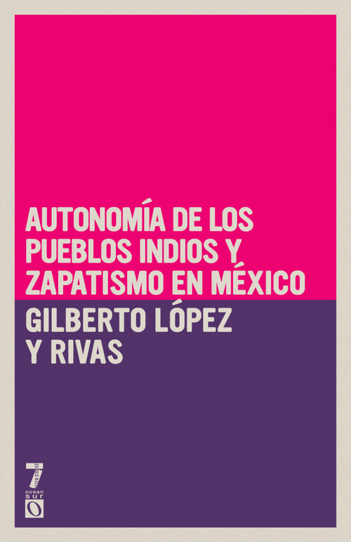 Autonomía de los pueblos indios y zapatismo en México (Spanish Edition) by Gilberto López y Rivas, 9781925019148