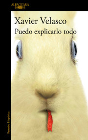 Puedo explicarlo todo / I Can Explain Everything (Spanish Edition) by Xavier Velasco, 9786073860796