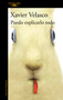 Puedo explicarlo todo / I Can Explain Everything (Spanish Edition) by Xavier Velasco, 9786073860796